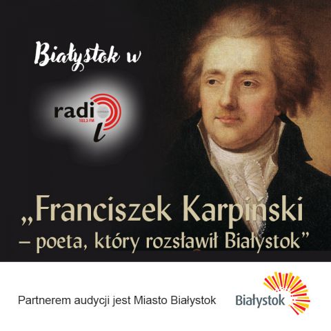 Franciszek Karpiński - poeta, który rozsławił Białystok