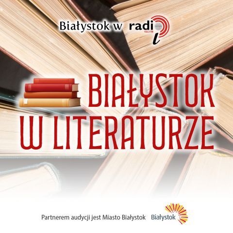 Białystok w literaturze - w poezji i w prozie